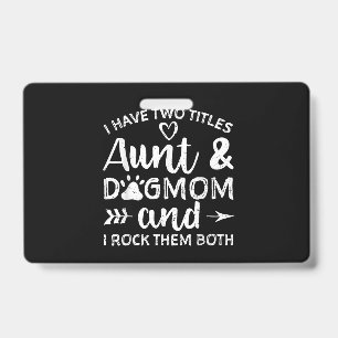 I Have Two Titles Aunt And Dog Mum Gift For Aunt ID Badge