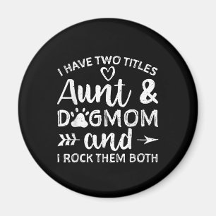 I Have Two Titles Aunt And Dog Mum Gift For Aunt Magnet