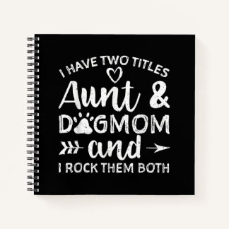 I Have Two Titles Aunt And Dog Mum Gift For Aunt Notebook