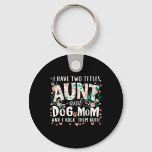 I Have Two Titles Aunt And Dog Mum Key Ring