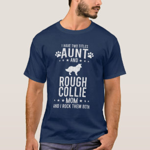 I Have Two Titles Aunt And Rough Collie Dog Mum T-Shirt