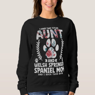 I have two titles aunt and welsh springer spaniel  sweatshirt
