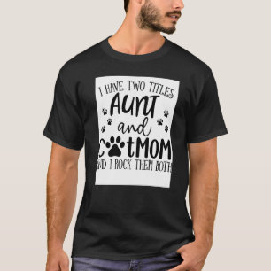I Have Two Titles Aunt Cat Mum I Rock Them Both Ca T-Shirt