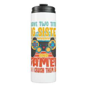 I Have Two Titles Big Sister And Gamer Thermal Tumbler