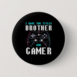 I Have Two Titles Brother And Gamer 6 Cm Round Badge