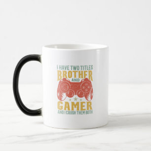  I Have Two Titles Brother And Gamer, Funny Gamer Magic Mug