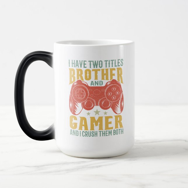  I Have Two Titles Brother And Gamer, Funny Gamer Magic Mug (Left)
