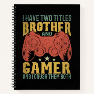 I Have Two Titles Brother And Gamer, Funny Gamer Notebook