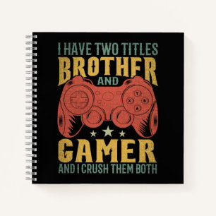 I Have Two Titles Brother And Gamer, Funny Gamer Notebook