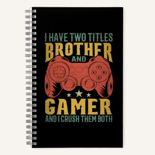  I Have Two Titles Brother And Gamer, Funny Gamer Notebook
