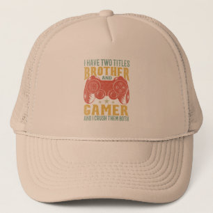  I Have Two Titles Brother And Gamer, Funny Gamer Trucker Hat