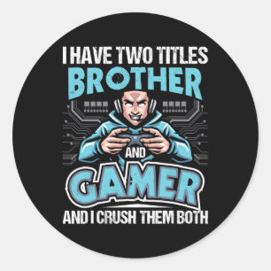 I Have Two Titles Brother And Gamer - Gaming Video Classic Round Sticker
