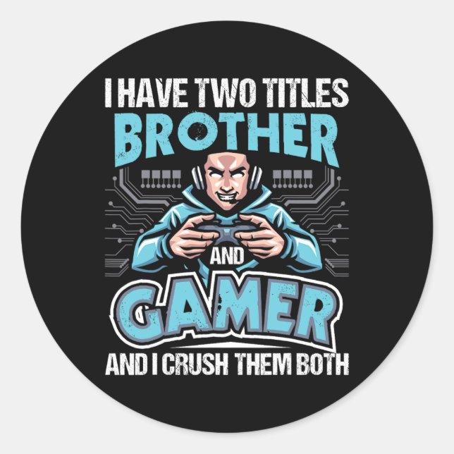 I Have Two Titles Brother And Gamer - Gaming Video Classic Round Sticker (Front)