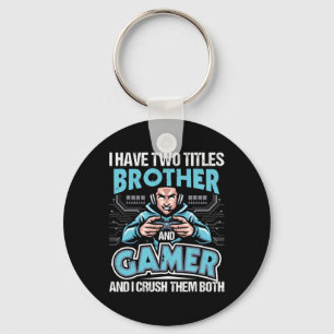 I Have Two Titles Brother And Gamer - Gaming Video Key Ring