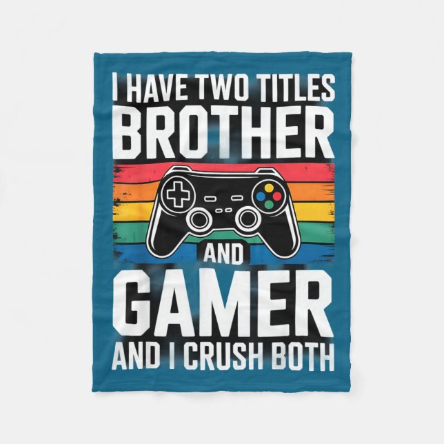 I Have Two Titles Brother And Gamer I Crush Both  Fleece Blanket (Front)