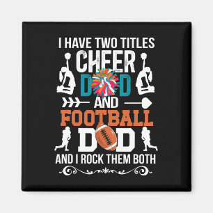 I Have Two Titles Cheer Dad And Football Dad Magnet