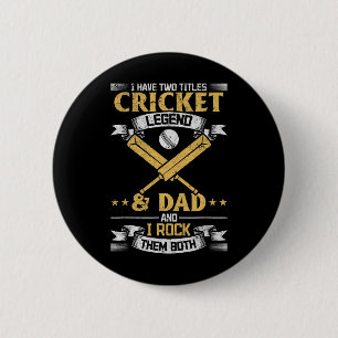 I Have Two Titles Cricket Legend And Dad Cricket P 6 Cm Round Badge