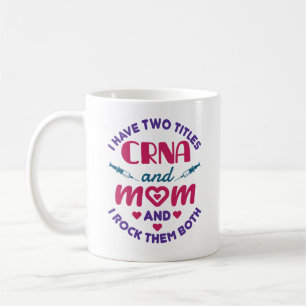 I Have Two Titles CRNA and Mum Rock Them Both Coffee Mug