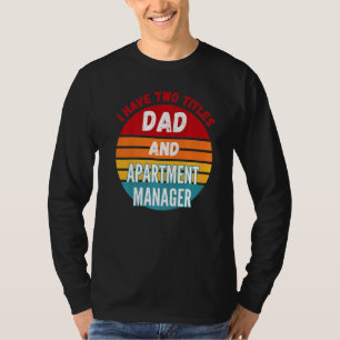 I Have Two Titles Dad And Apartment Manager T-Shirt