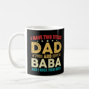 I Have Two Titles Dad And Baba Father's Day Coffee Mug