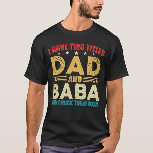 I Have Two Titles Dad And Baba Father's Day T-Shirt (Front)