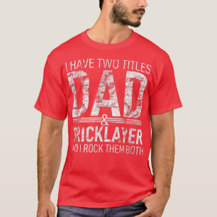 I Have Two Titles Dad And Bricklayer Papa Pops Par T-Shirt