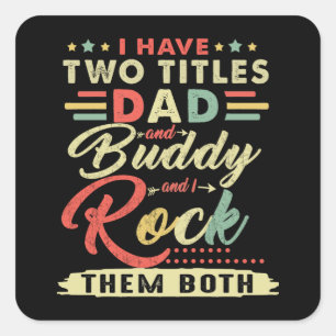 I Have Two Titles Dad And Buddy And I Rock Square Sticker