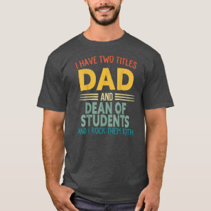 I Have Two Titles Dad And Dean Of Students Fun T-Shirt