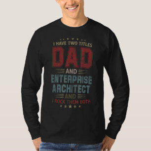 I Have Two Titles Dad And Enterprise Architect Fat T-Shirt