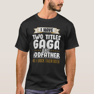 I Have Two Titles Dad And Gaga And I Rock Them Bot T-Shirt