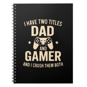 I Have Two Titles Dad And Gamer Funny Gaming Fathe Notebook