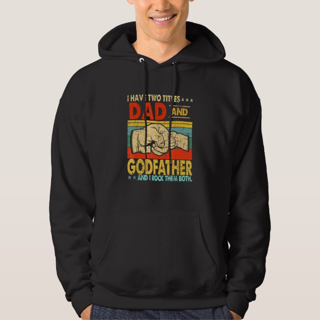 I Have Two Titles Dad And Godfather Fathers Day Hoodie (Front)
