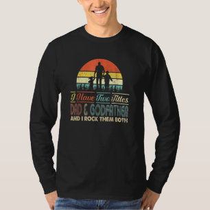 I Have Two Titles Dad And Godfather Papa Men Fathe T-Shirt