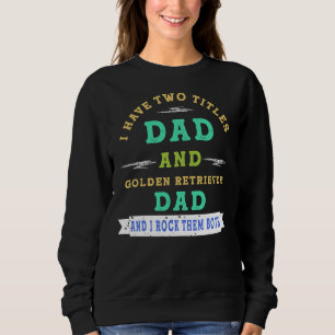 I Have Two Titles Dad And Golden Retriever Dad And Sweatshirt