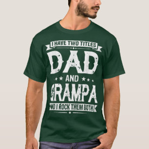 I Have Two Titles Dad And Grampa Funny Fathers Day T-Shirt