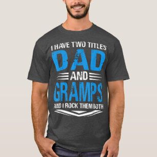I Have Two Titles Dad And Gramps Funny Grandpa Fat T-Shirt