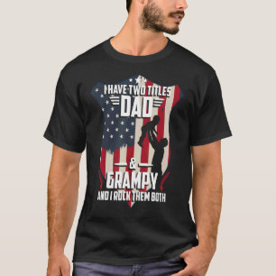 I Have Two Titles Dad And Grampy Men American Flag T-Shirt