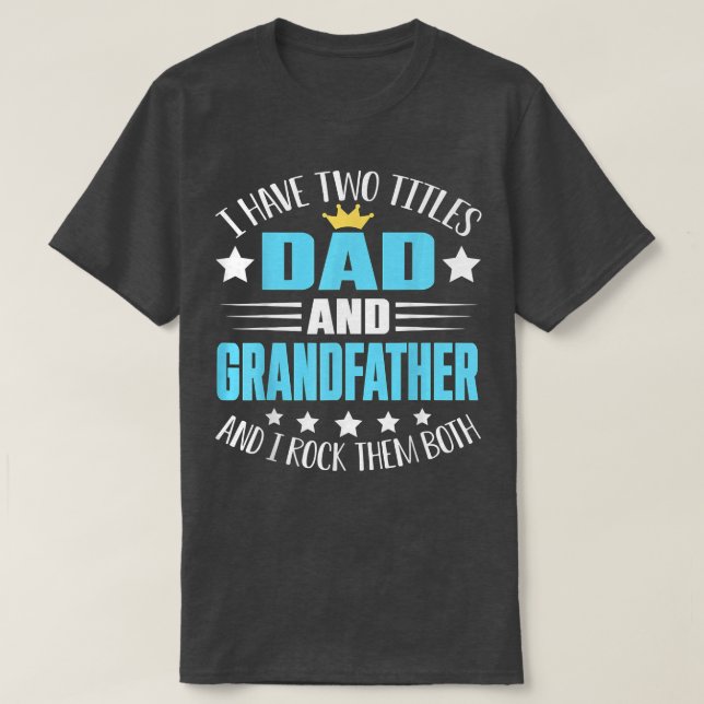 I Have Two Titles Dad And Grandfather  Father's Da T-Shirt (Design Front)