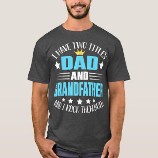I Have Two Titles Dad And Grandfather  Father's Da T-Shirt
