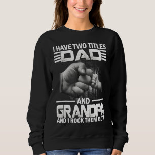 I Have Two Titles Dad And Grandpa And I Rock Fathe Sweatshirt