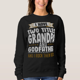 I Have Two Titles Dad And Grandpa And I Rock Them Sweatshirt