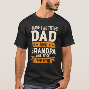 I Have Two Titles Dad And Grandpa And I Rock Them  T-Shirt