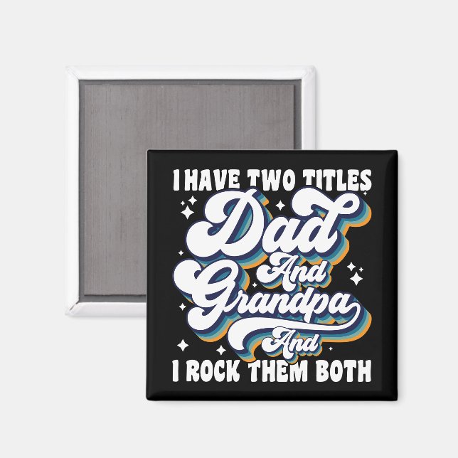 I Have Two Titles Dad And Grandpa Fathers Day Cool Magnet (Front/Back)