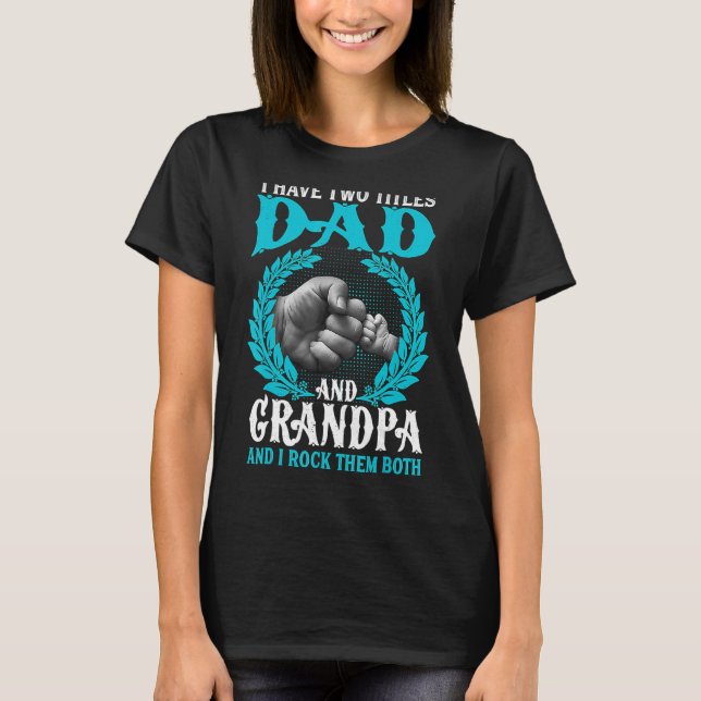 I Have Two Titles Dad And Grandpa  Father's Day Fa T-Shirt (Front)