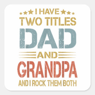 I Have Two Titles Dad And Grandpa Father's Day Gra Square Sticker