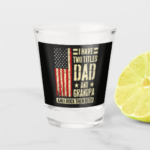 I Have Two Titles Dad And Grandpa Father'S Day Shot Glass