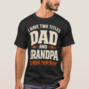 I Have Two Titles Dad and Grandpa Father's Day T-Shirt