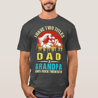 I Have Two Titles Dad And Grandpa Funny Family Fat T-Shirt