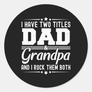 I Have Two Titles Dad And Grandpa Funny Father&#; Classic Round Sticker