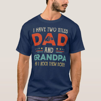 I Have Two Titles Dad And Grandpa Funny Father'S D T-Shirt